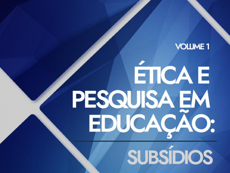 Ética e Pesquisa em Educação – Subsídios – Volume 1