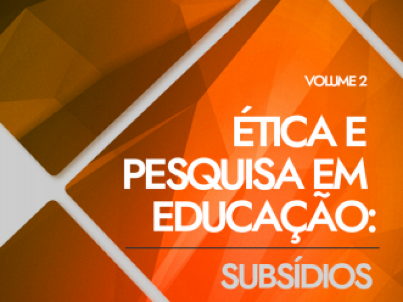 Ética e Pesquisa em Educação: Subsídios – Volume 2