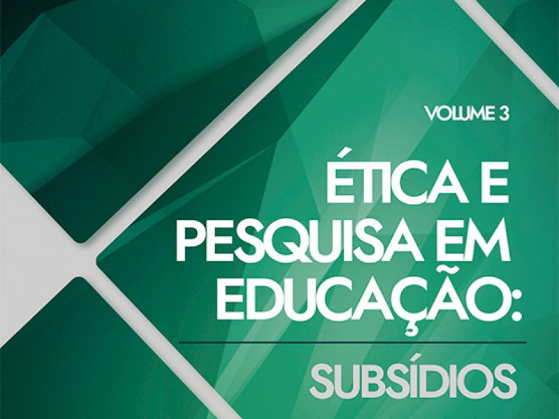 Ética e Pesquisa em Educação: Subsídios – Volume 3